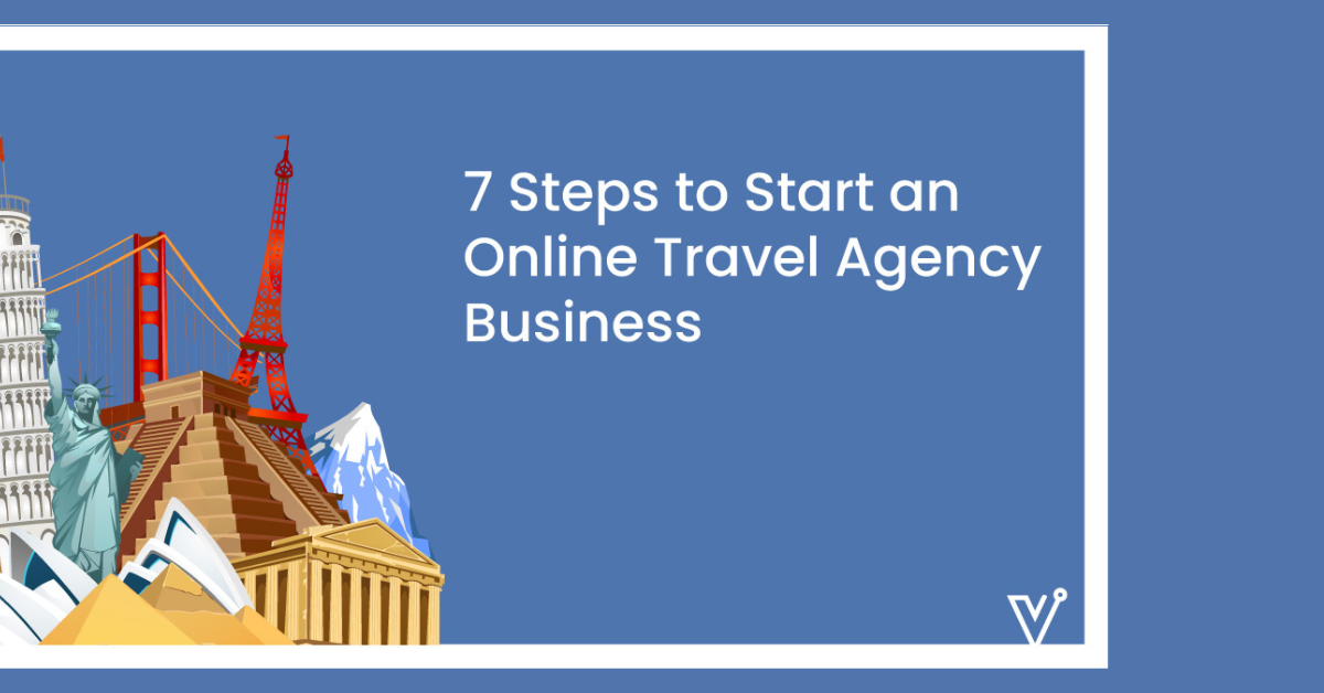 7 Steps to Start an Online Travel Agency Business