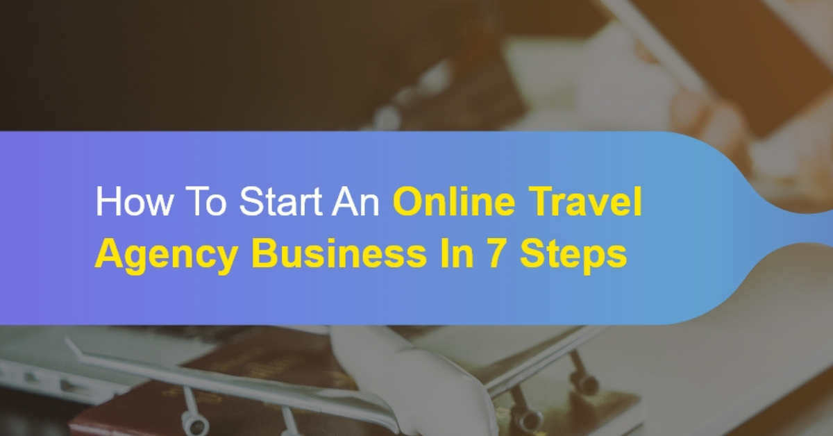 How to Start an Online Travel Agency Business