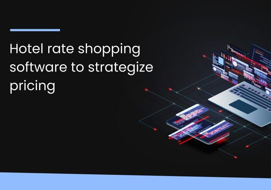 Why hotel rate shopping software is pivotal to strategize pricing?