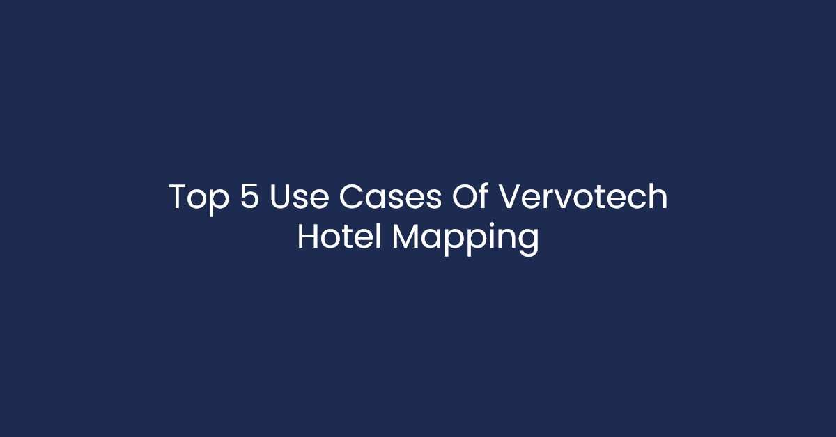 Top 5 usecases of Vervotech's Hotel mapping