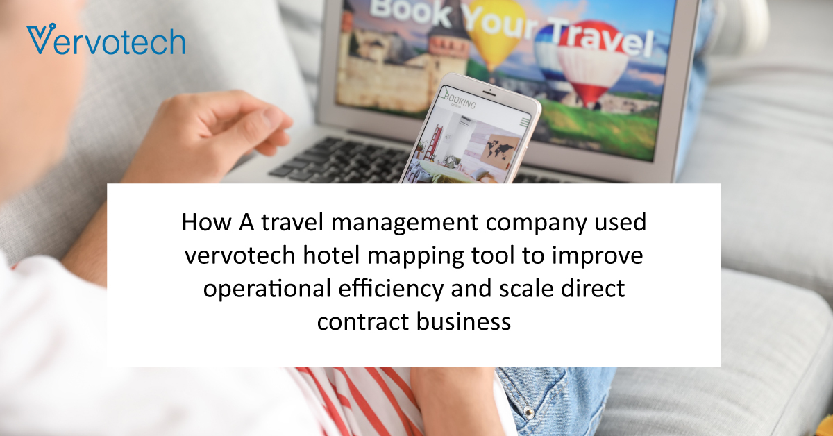 How A Travel Management Company Used Vervotech Hotel Mapping Tool to Improve Operational Efficiency and Scale Direct Contract Business