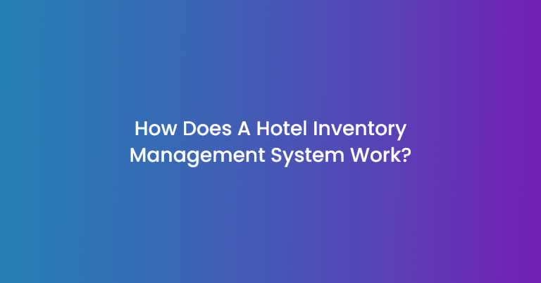 How Does A Hotel Inventory Management System Work?