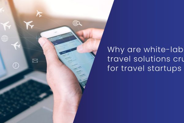 Why-are-whitelabel-travel-solutions-crucial-for-travel-startups-