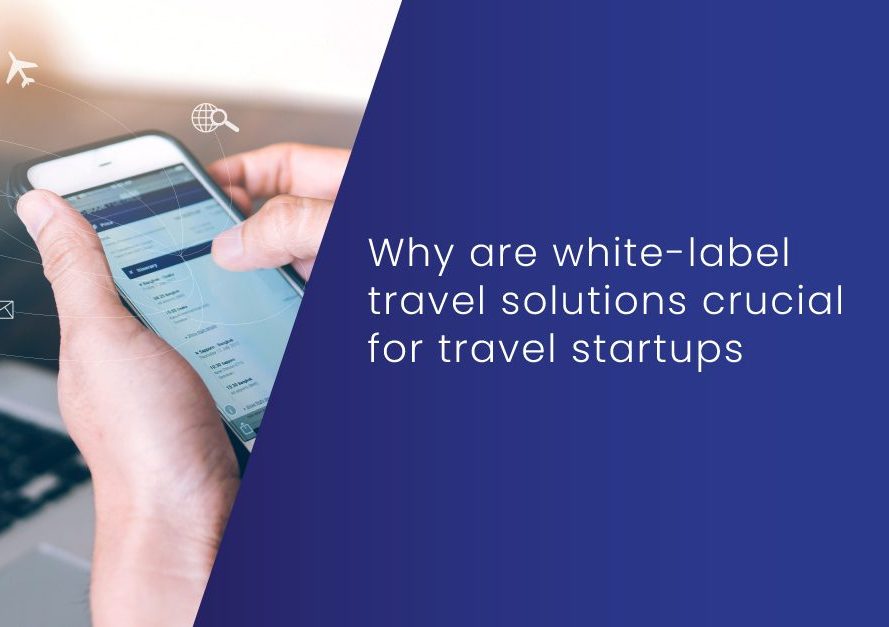 Why-are-whitelabel-travel-solutions-crucial-for-travel-startups-