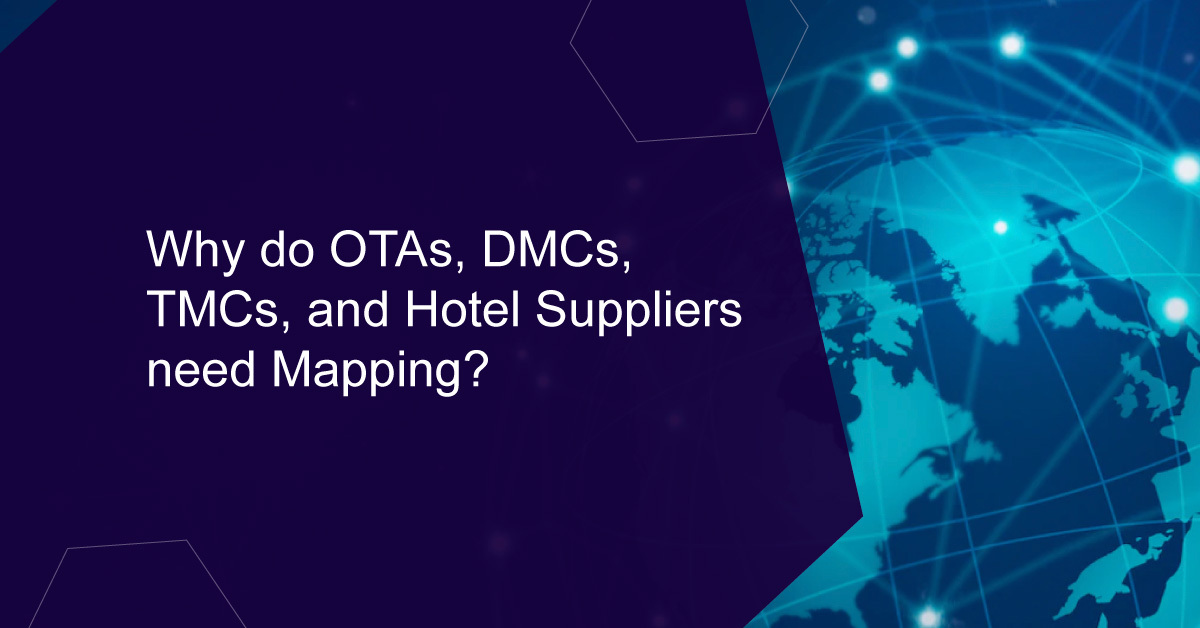 Why do OTAs, DMCs, TMCs, and Hotel Suppliers need Mapping?