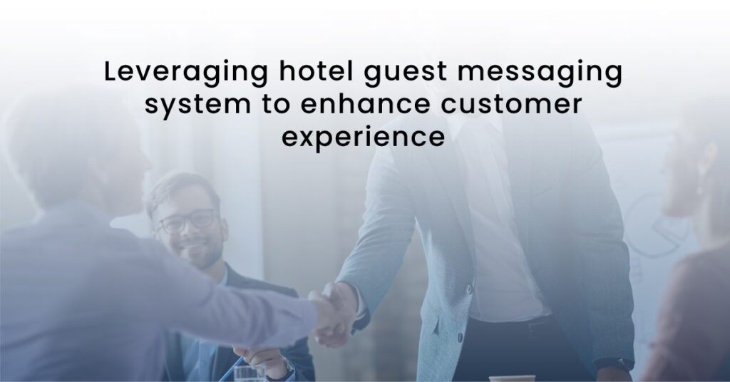 Leveraging hotel guest messaging system to enhance customer experience