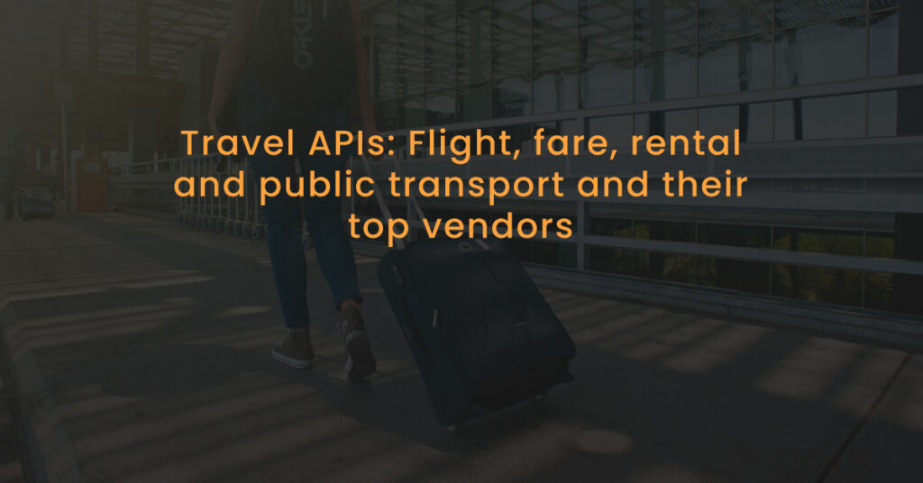 Travel APIs Flight, fare, rental and public transport and the top vendors