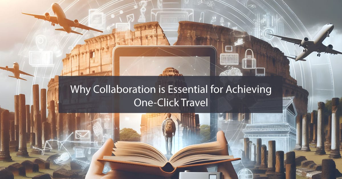 Why Collaboration is Essential for Achieving One-Click Travel