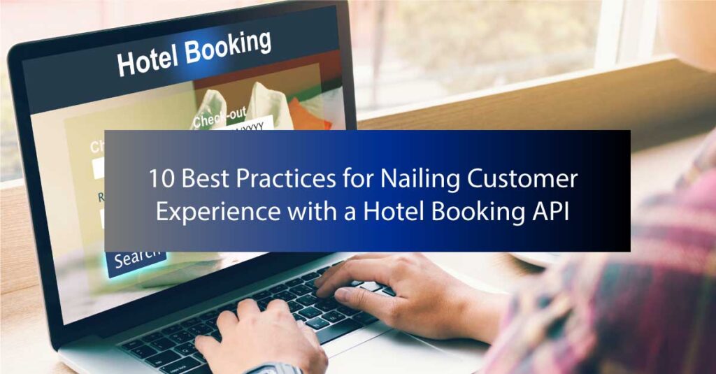 10 Best Practices for Nailing Customer Experience with a Hotel Booking API