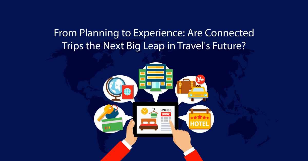 Are Connected Trips the Next Big Leap in Travel's Future