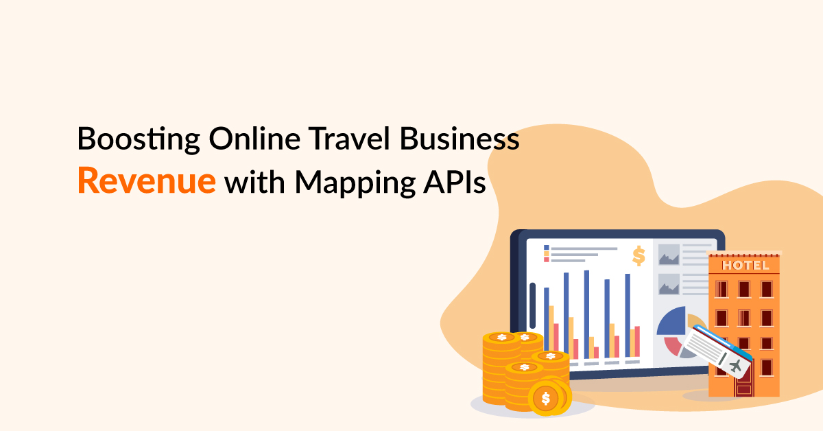 Boosting Online Travel Business Revenue with Mapping APIs